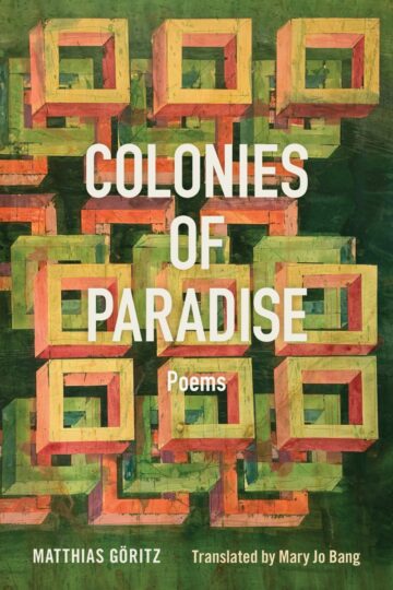 Matthias Göritz's Colonies of Paradise: Poems 