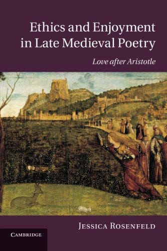 Ethics and Enjoyment in Late Medieval Poetry: Love after Aristotle