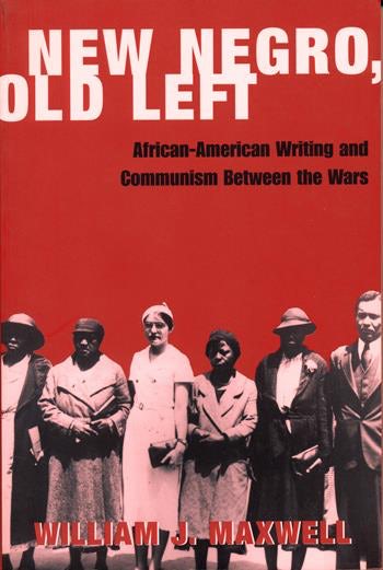 New Negro, Old Left: African-American Writing and Communism Between the Wars