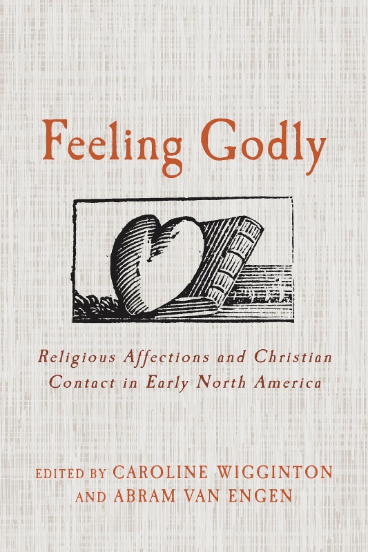 Feeling Godly: Religious Affections and Christian Contact in Early North America