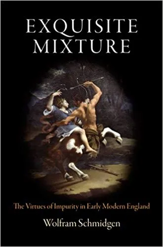 Exquisite Mixture: The Virtues of Impurity in Early Modern England (Haney Foundation Series)