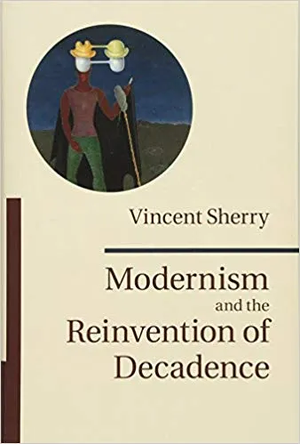 Modernism and the Reinvention of Decadence